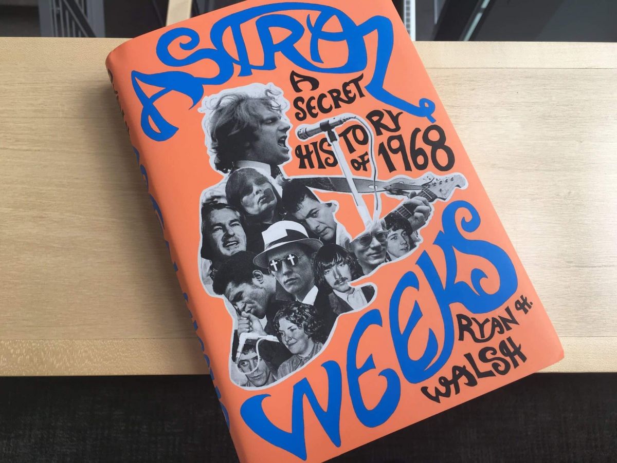 Astral Weeks: A Secret History of 1968 – Ryan H. Walsh